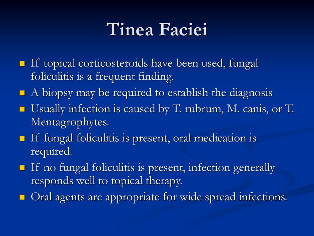 Tinea Faciei If topical corticosteroids have been used, fungal foliculitis is a frequent finding.