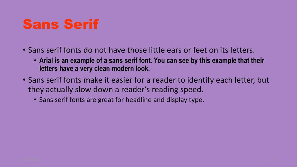 Sans Serif Sans serif fonts do not have those little ears or feet on its letters.