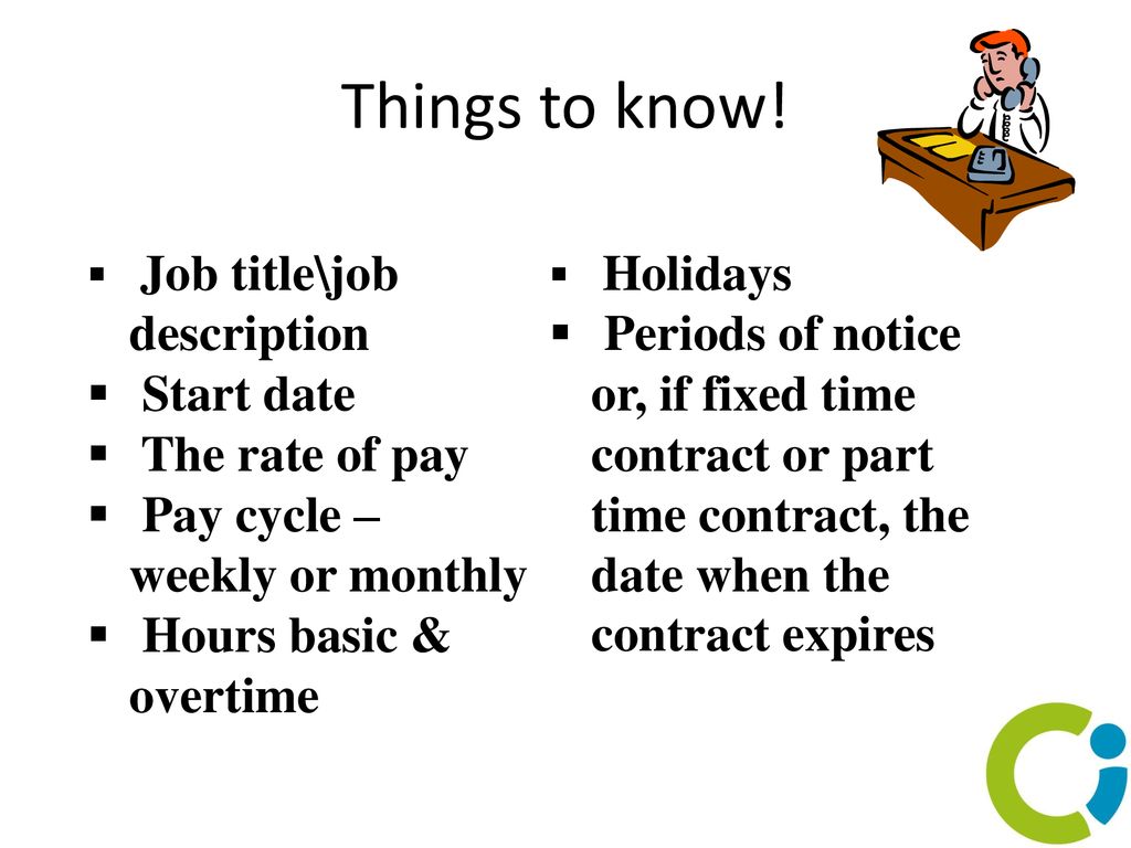 Things to know! Job title\job description. Start date. The rate of pay. Pay cycle – weekly or monthly.