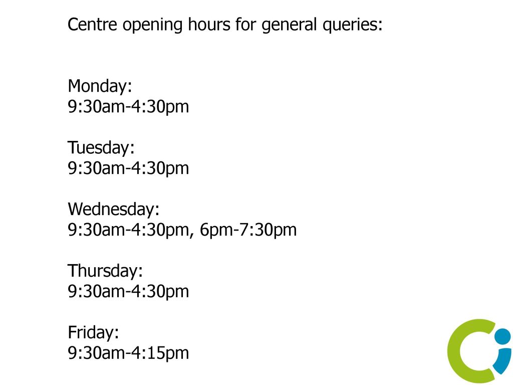 Centre opening hours for general queries: