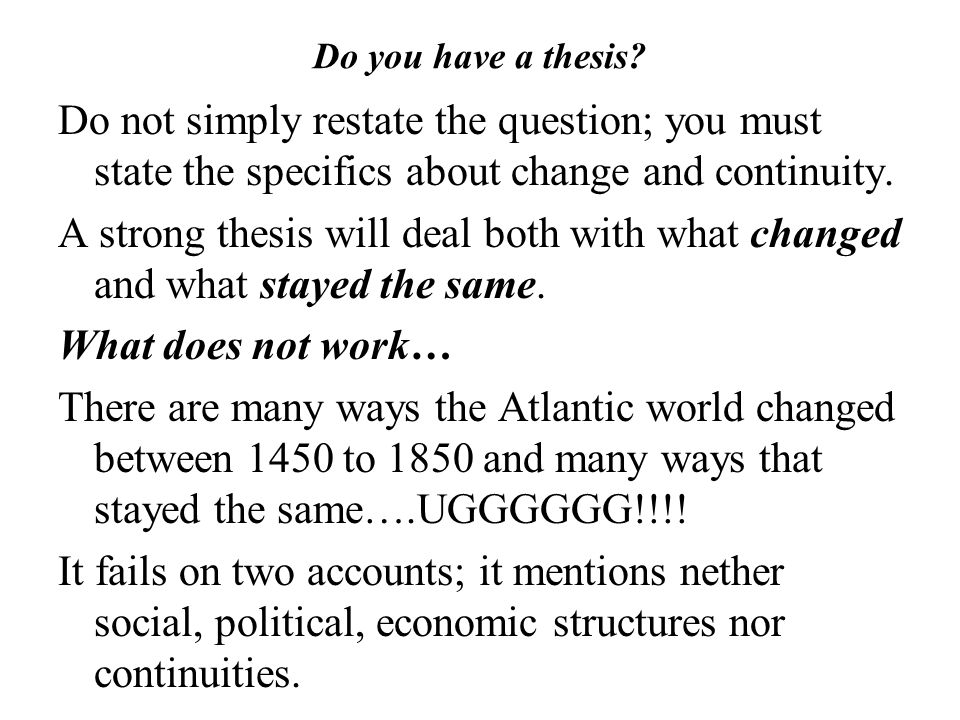 Do you have a thesis Do not simply restate the question; you must state the specifics about change and continuity.