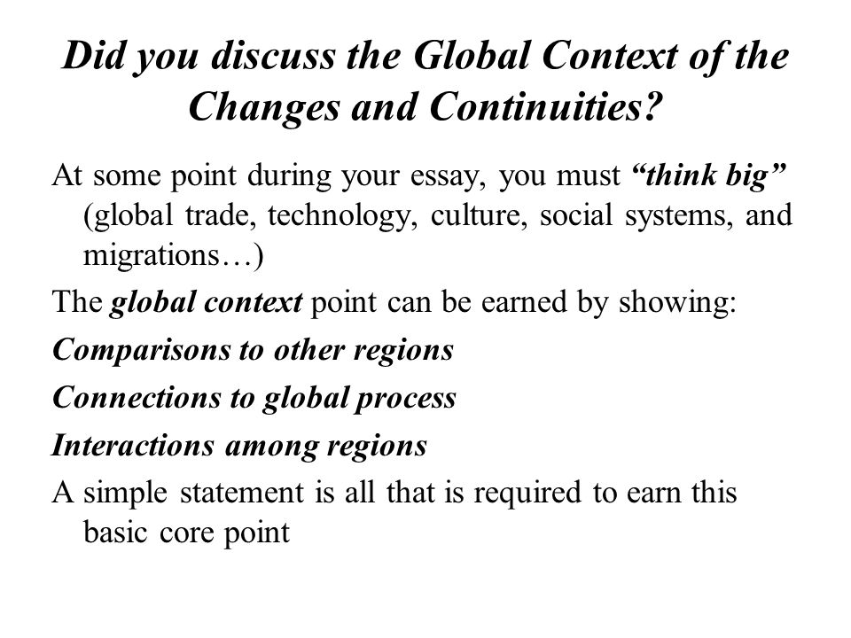 Did you discuss the Global Context of the Changes and Continuities