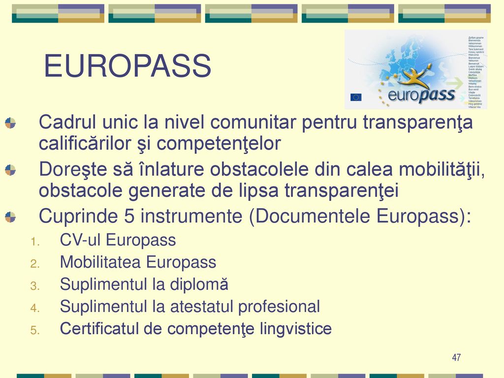 EUROPASS Cadrul unic la nivel comunitar pentru transparenţa calificărilor şi competenţelor.