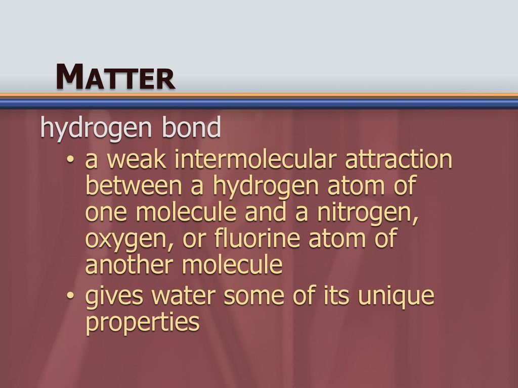 Matter hydrogen bond.