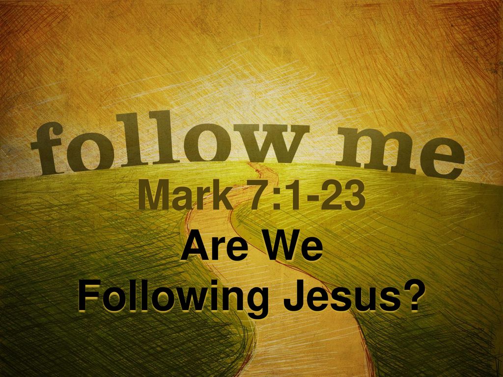 mark-7-1-23-are-we-following-jesus-ppt-download