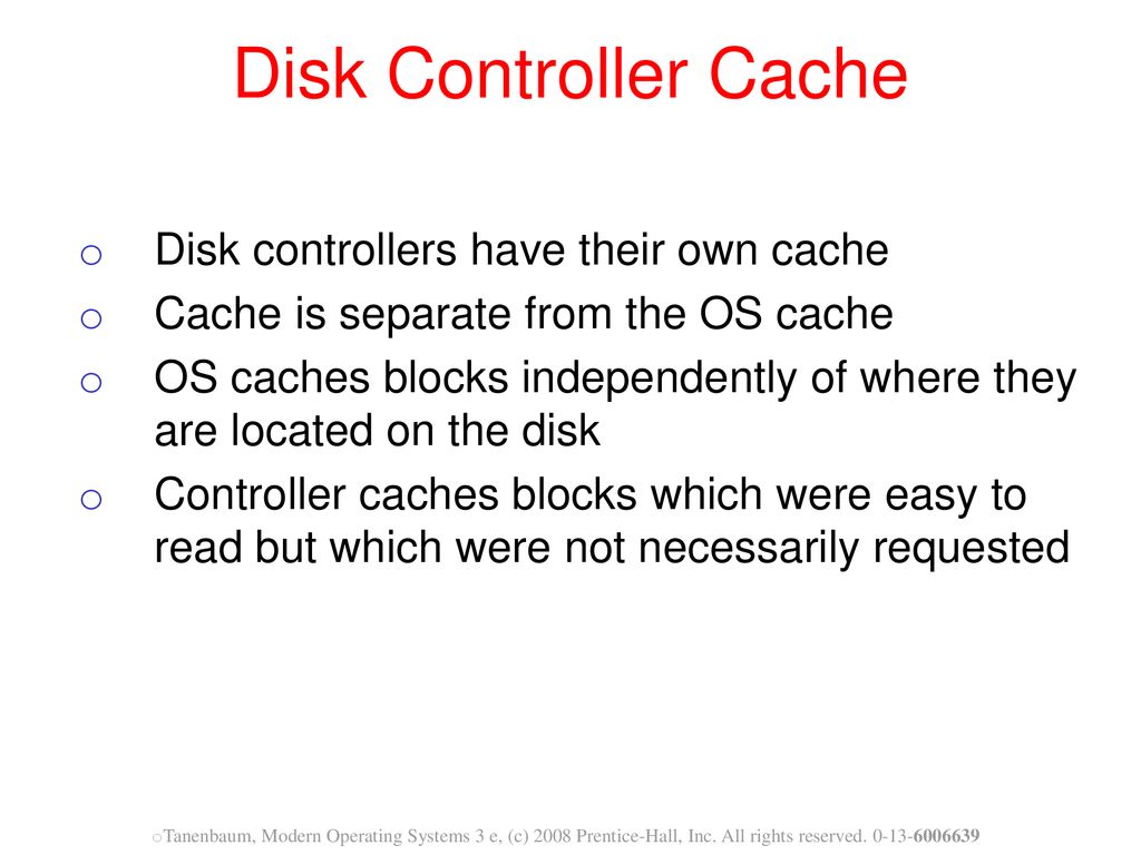 Disk Controller Cache Disk controllers have their own cache