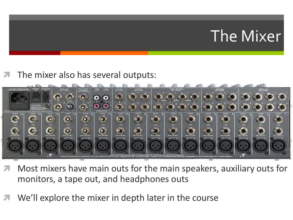The Mixer The mixer also has several outputs: