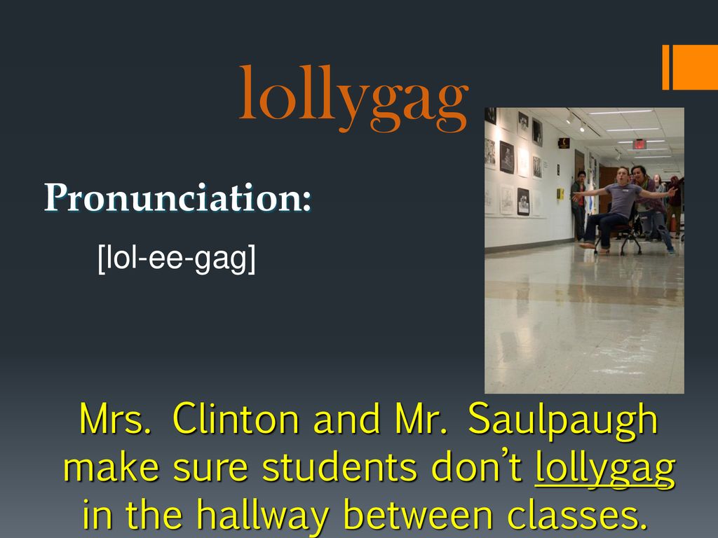lollygag: verb Definition: Spend time aimlessly Goof off Origin: - ppt