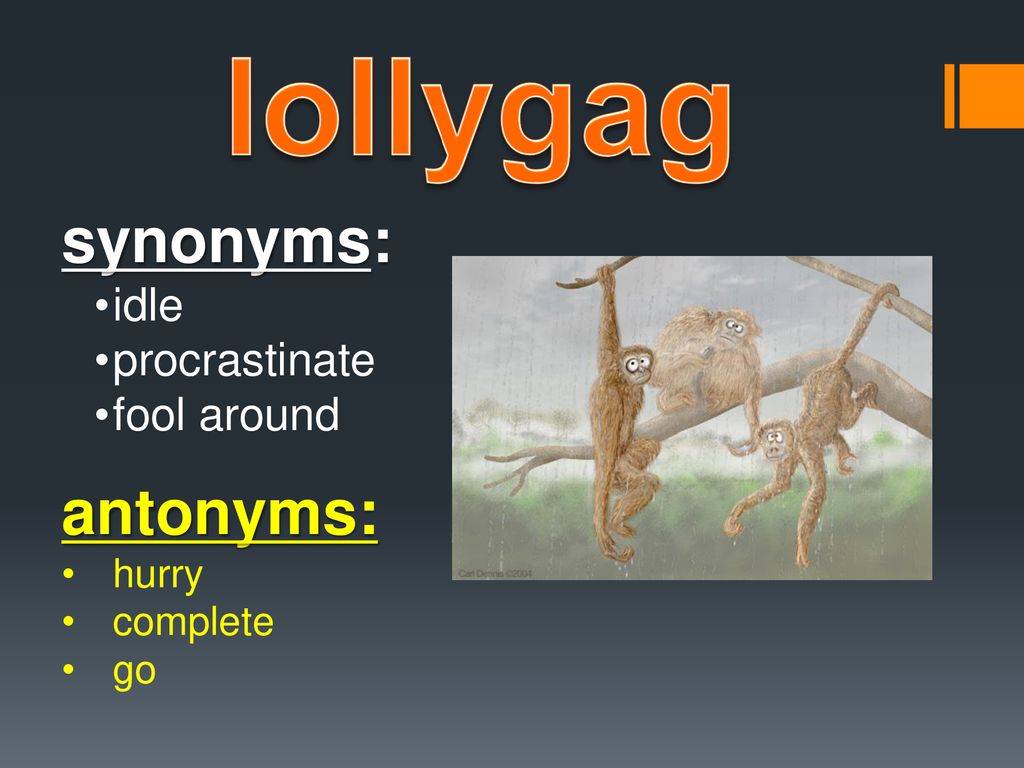 lollygag: verb Definition: Spend time aimlessly Goof off Origin: - ppt