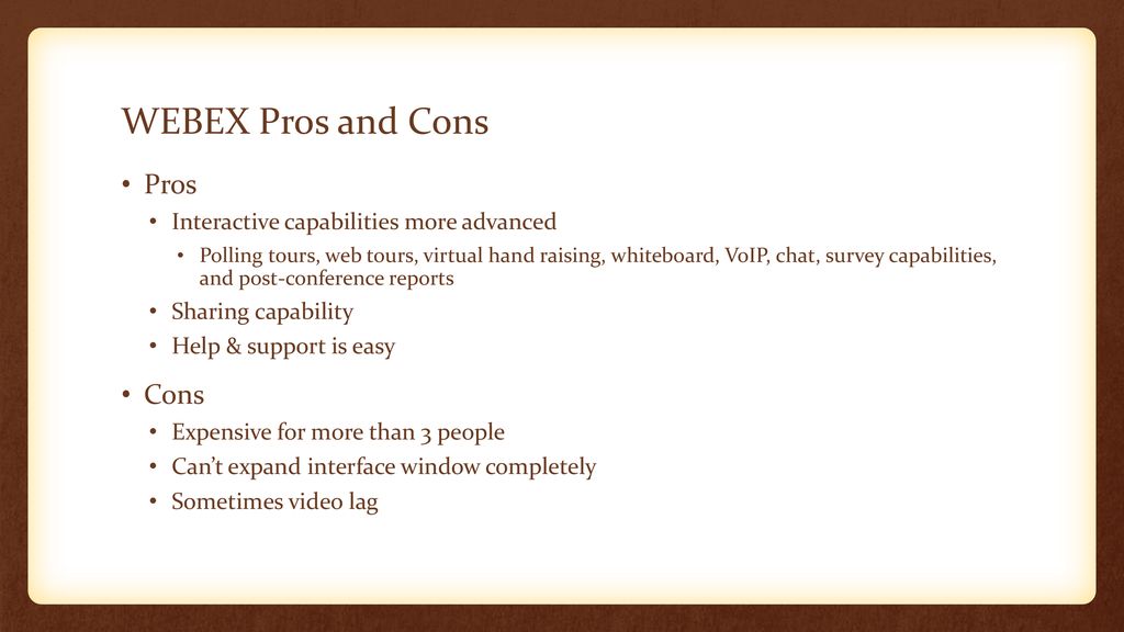 WEBEX Pros and Cons Pros Cons Interactive capabilities more advanced