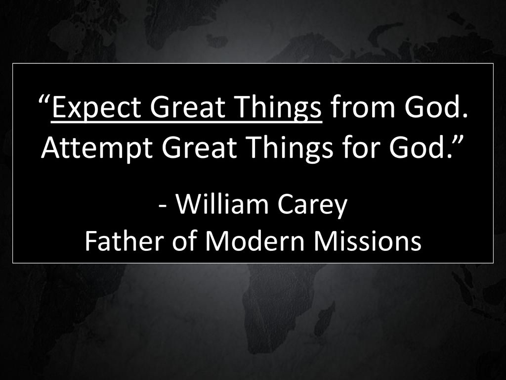 Expect Great Things From God Attempt Great Things For God William Carey Father Of Modern Missions Ppt Download