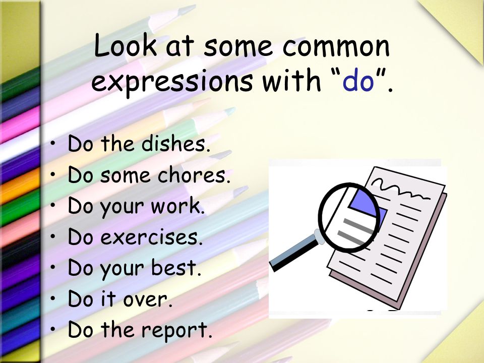 Look at some common expressions with do .