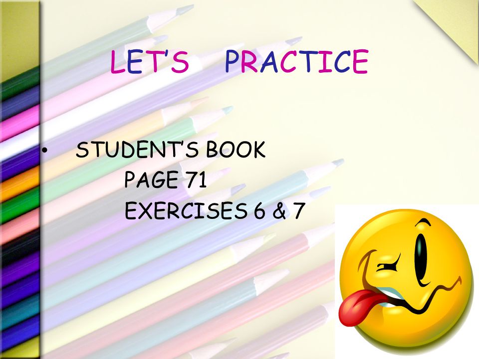 LET’S PRACTICE STUDENT’S BOOK PAGE 71 EXERCISES 6 & 7