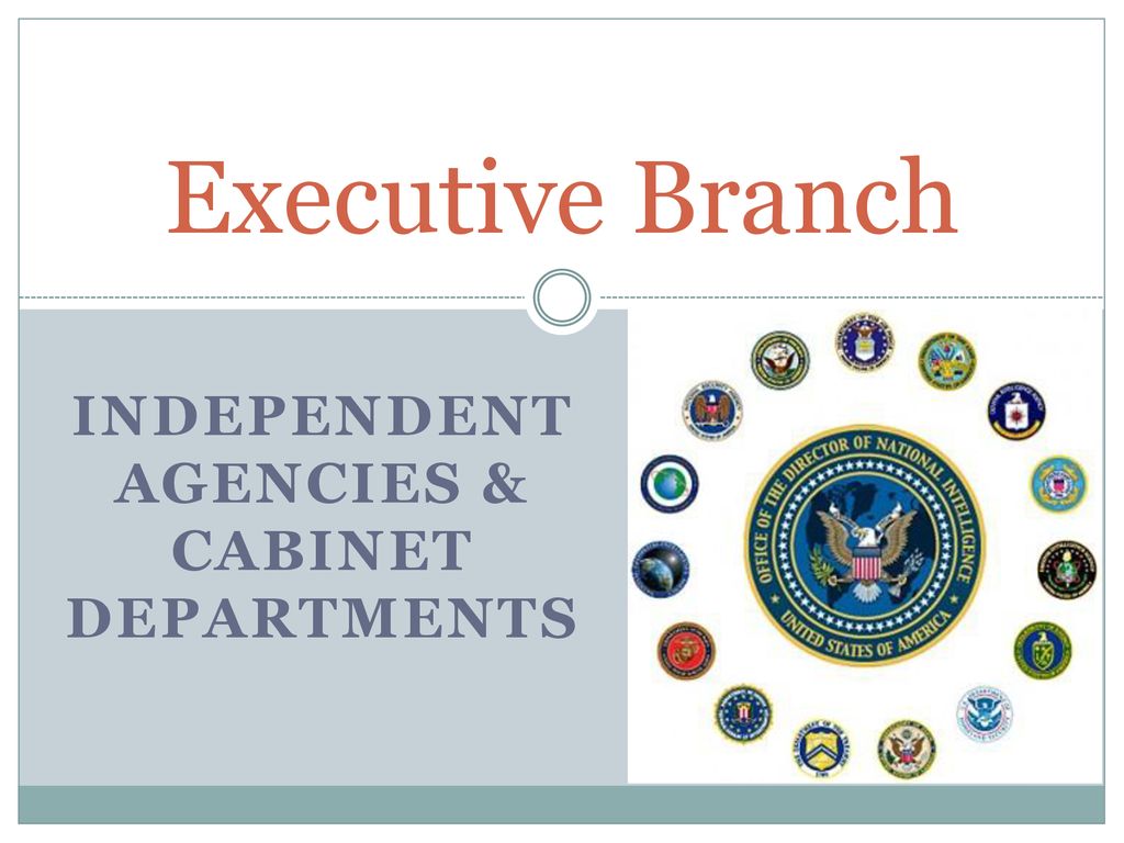 Independent Agencies Cabinet Departments Ppt Download