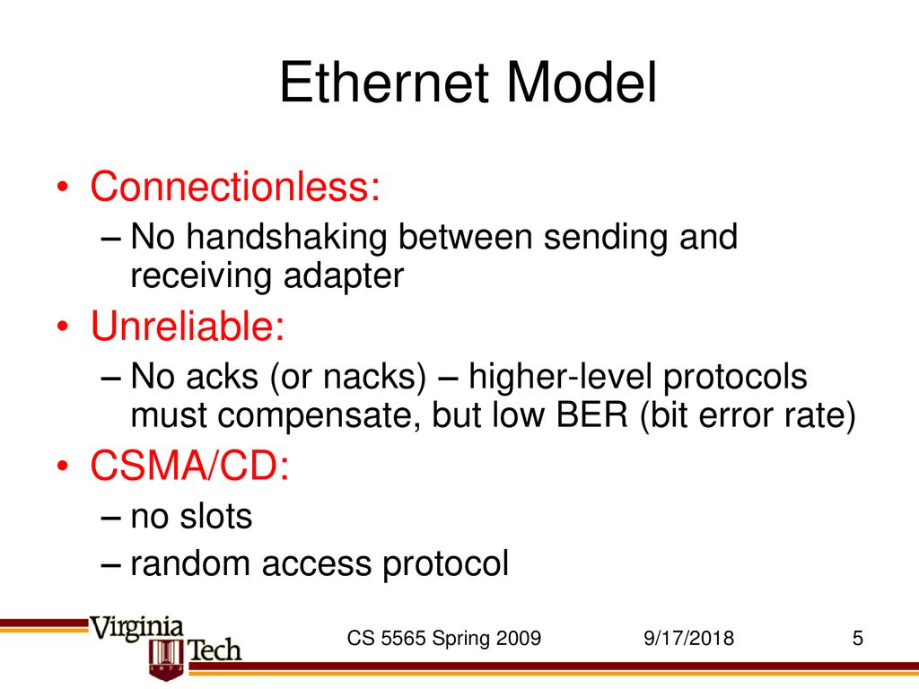 Ethernet Model Connectionless: Unreliable: CSMA/CD: