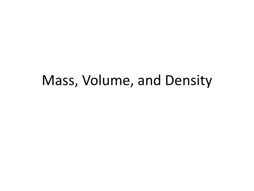 Mass, Volume, and Density