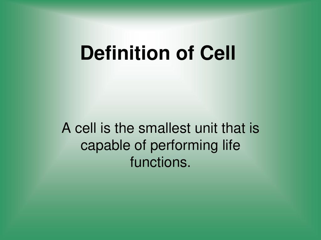Definition of Cell A cell is the smallest unit that is capable of performing life functions.
