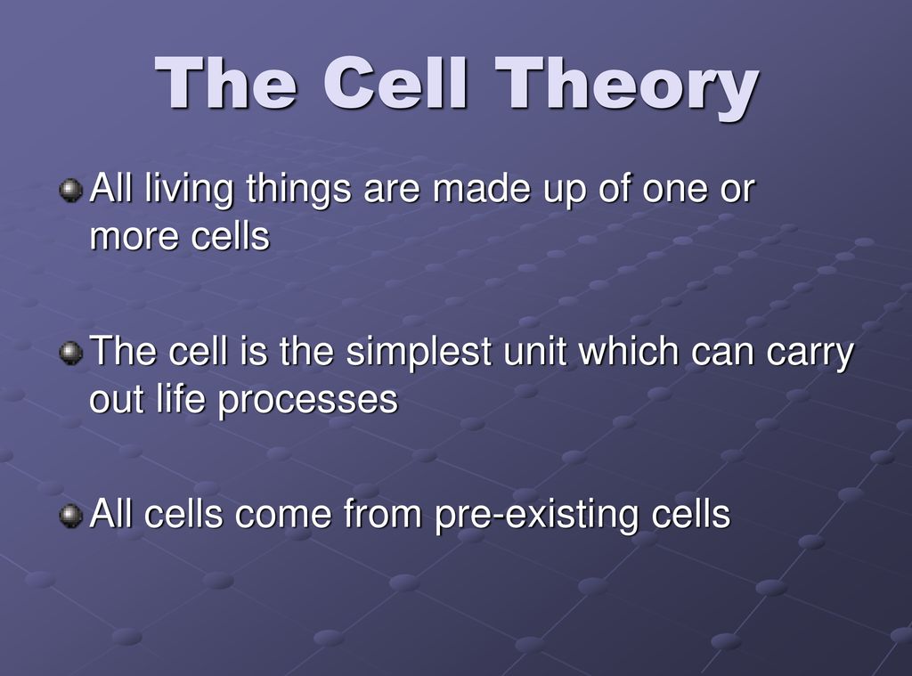 The Cell Theory All living things are made up of one or more cells