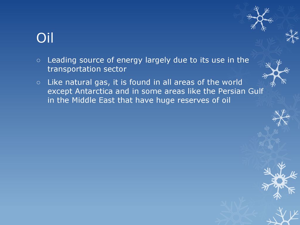 Oil Leading source of energy largely due to its use in the transportation sector.