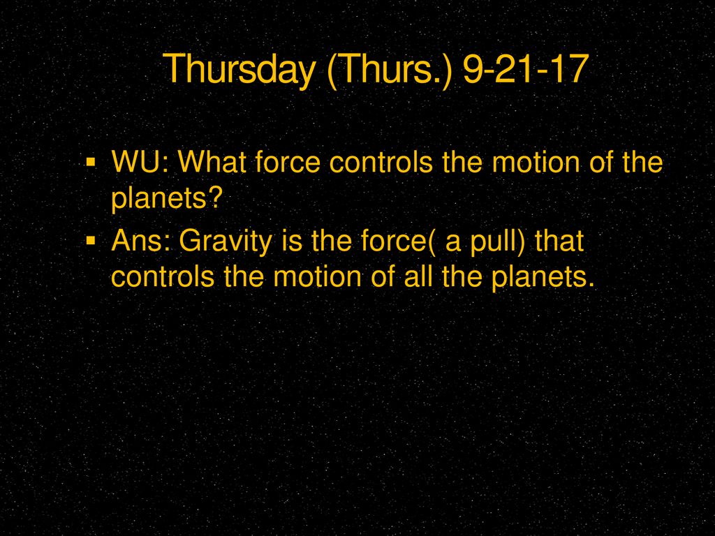 Thursday (Thurs.) WU: What force controls the motion of the planets
