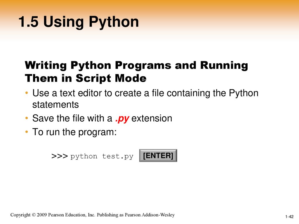1.5 Using Python Writing Python Programs and Running Them in Script Mode. Use a text editor to create a file containing the Python statements.