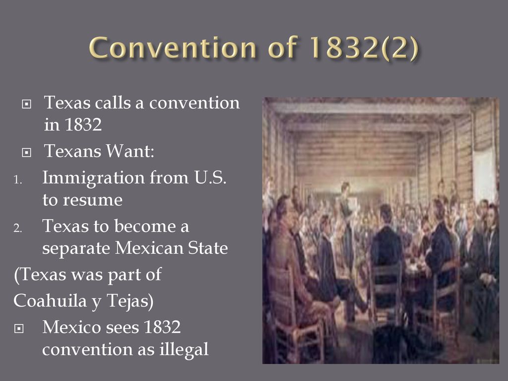 Convention of 1832(2) Texas calls a convention in 1832 Texans Want: