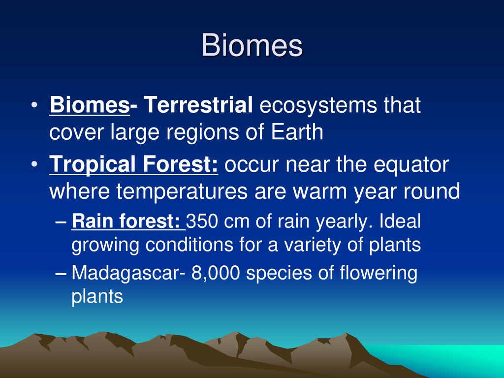 Biomes Biomes- Terrestrial ecosystems that cover large regions of Earth.