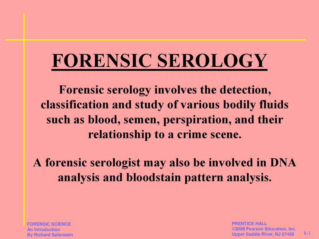 FORENSIC SEROLOGY Forensic serology involves the detection