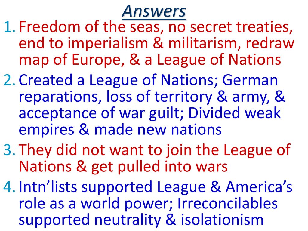 Answers Freedom of the seas, no secret treaties, end to imperialism & militarism, redraw map of Europe, & a League of Nations.