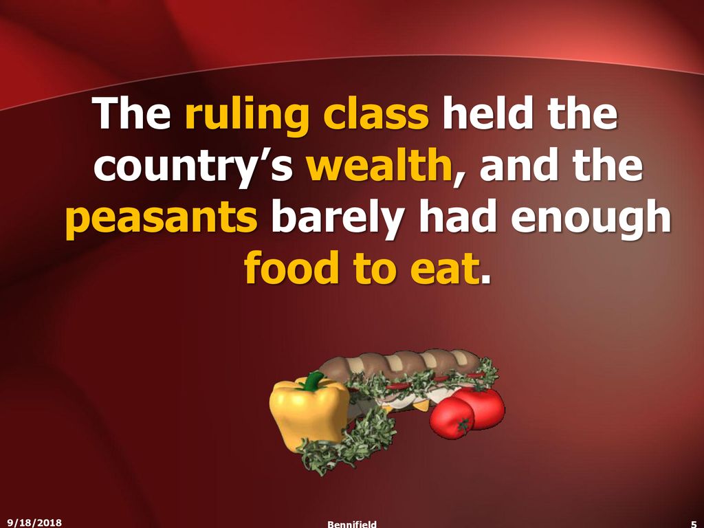 The ruling class held the country’s wealth, and the peasants barely had enough food to eat.