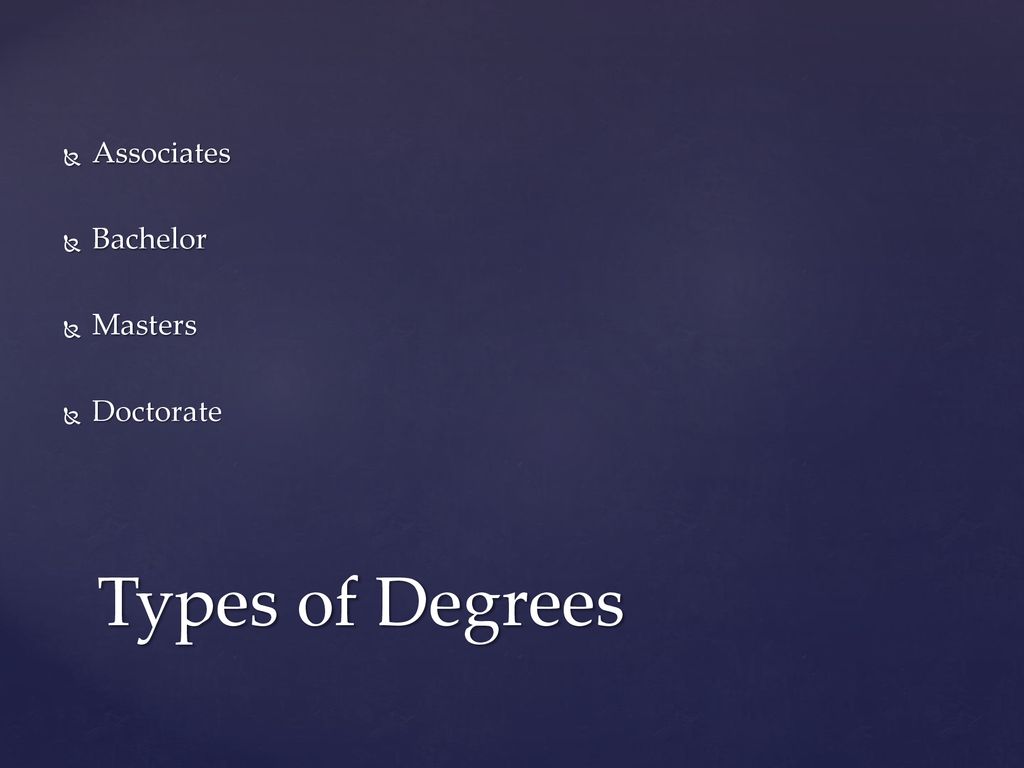 Associates Bachelor Masters Doctorate Types Of Degrees Ppt Download 