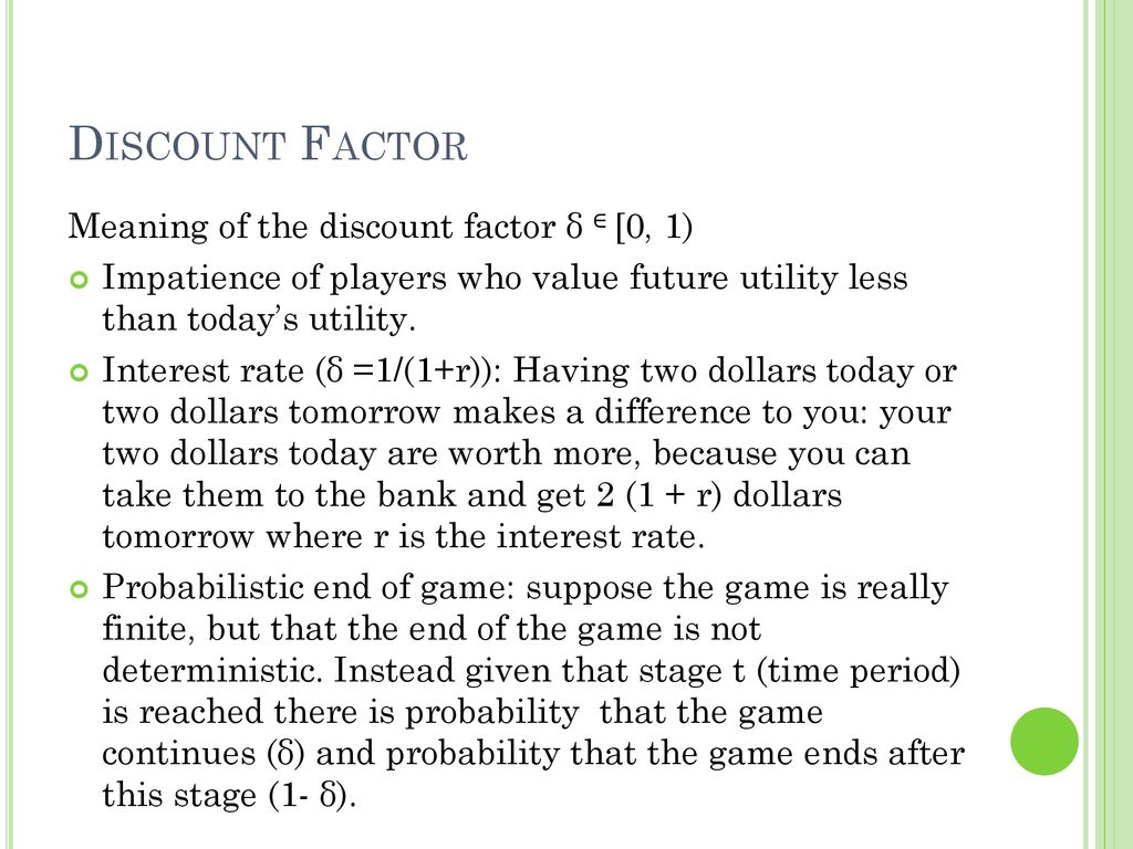 Discount Factor Meaning of the discount factor δ ∈ [0, 1)