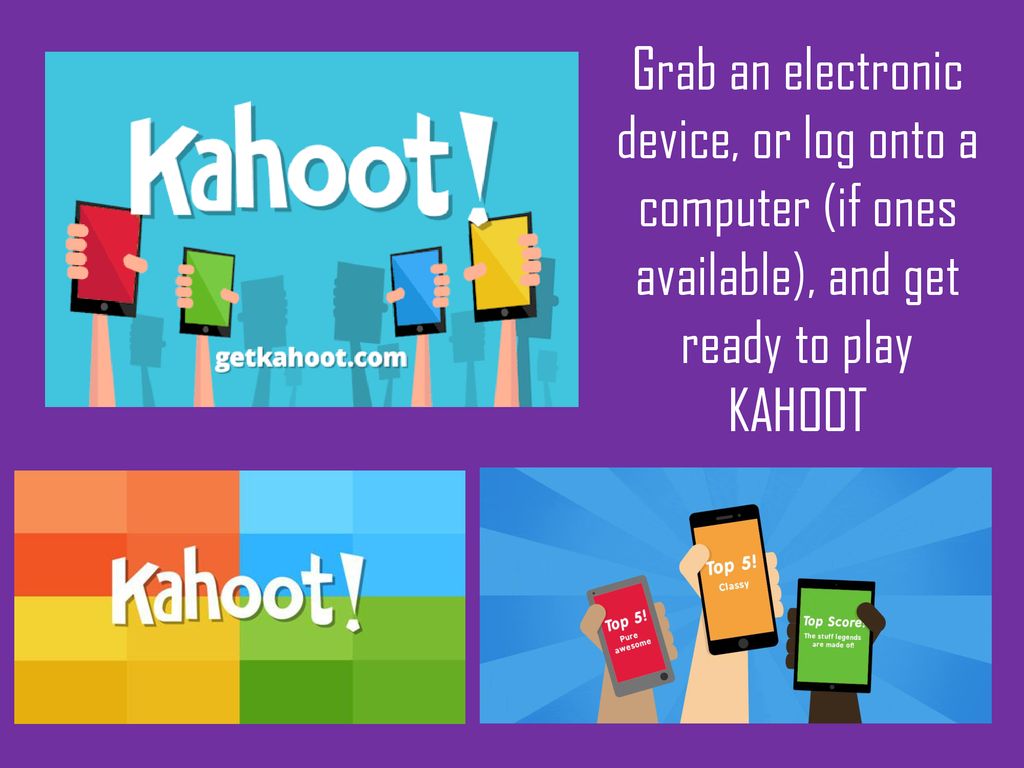 Grab an electronic device, or log onto a computer (if ones available), and get ready to play KAHOOT