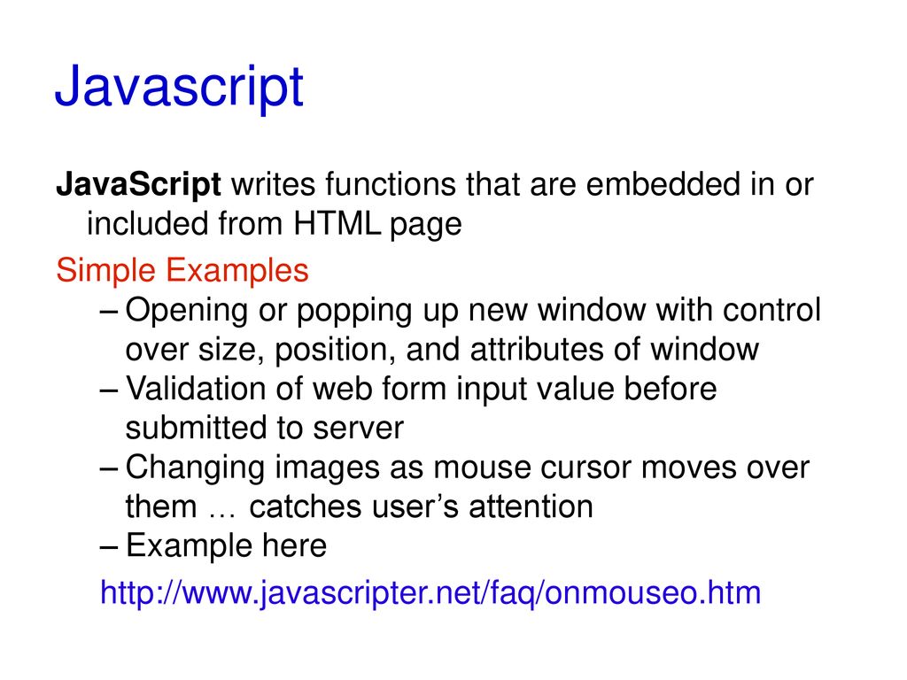 Javascript JavaScript writes functions that are embedded in or included from HTML page. Simple Examples.