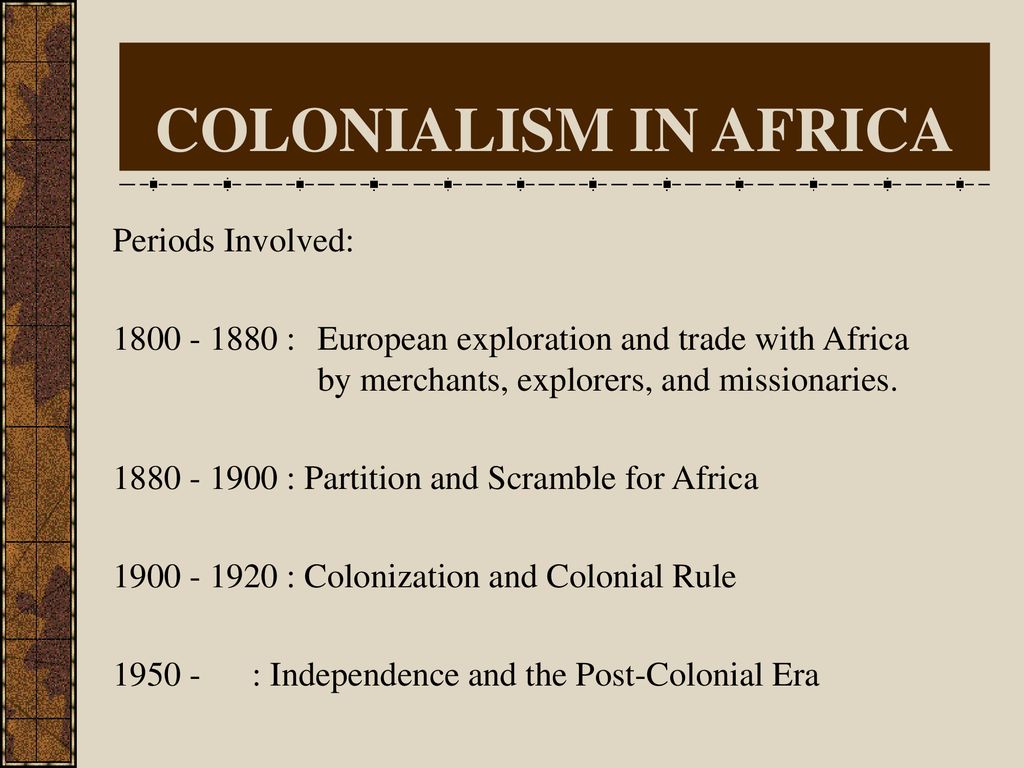 COLONIALISM IN AFRICA Periods Involved: