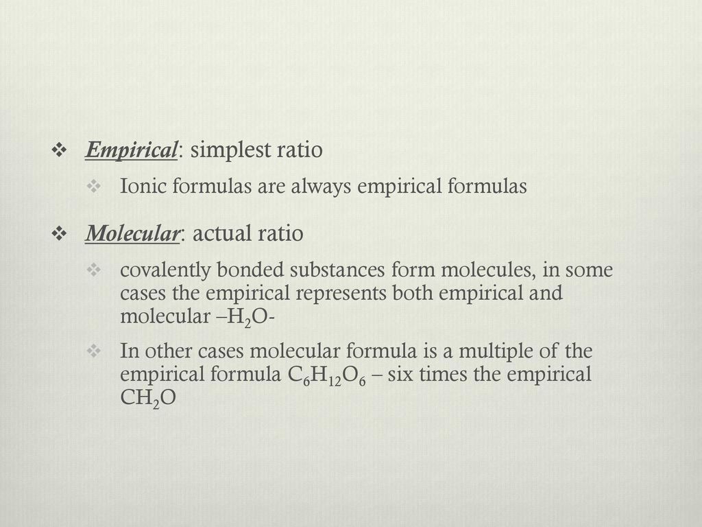 Empirical: simplest ratio Molecular: actual ratio