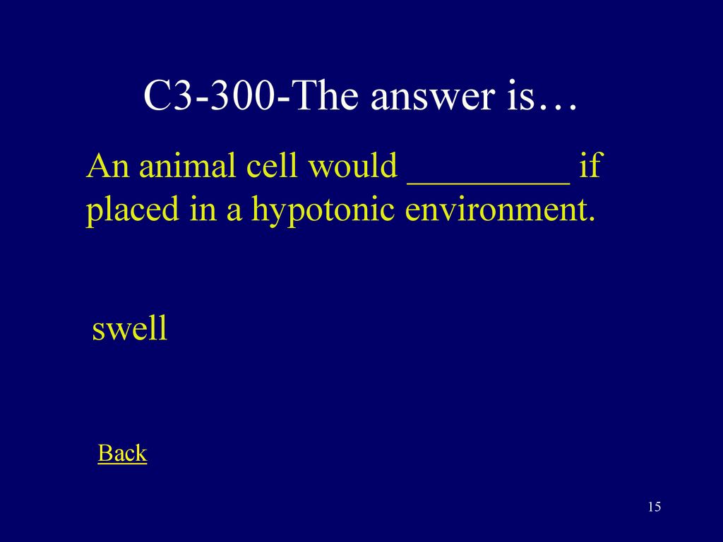 C3-300-The answer is… An animal cell would _________ if placed in a hypotonic environment.