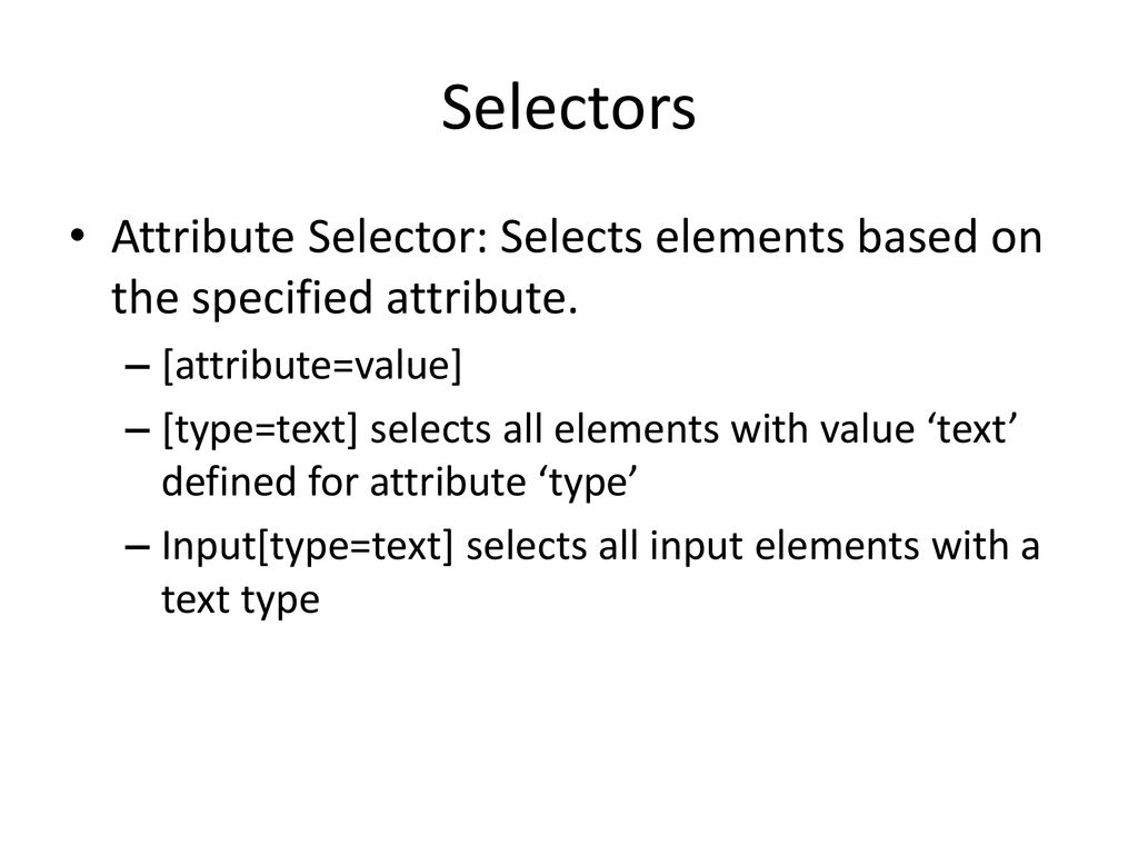 Selectors Attribute Selector: Selects elements based on the specified attribute. [attribute=value]