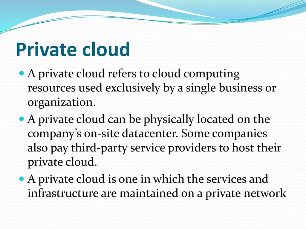 Private cloud A private cloud refers to cloud computing resources used exclusively by a single business or organization.