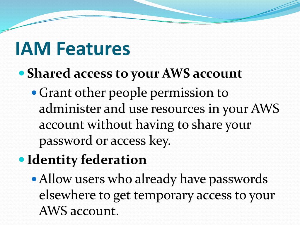 IAM Features Shared access to your AWS account