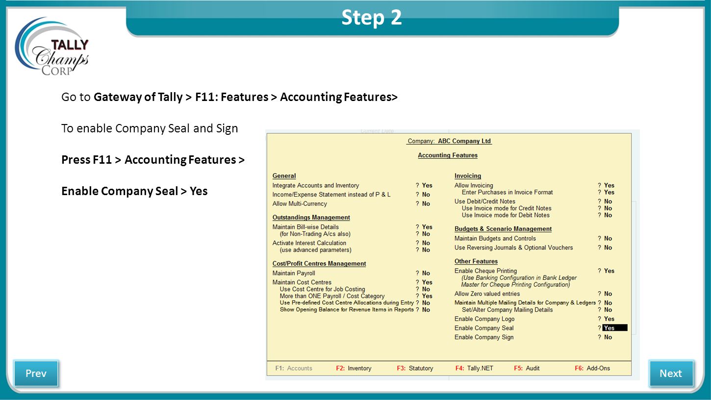 Step 2 Go to Gateway of Tally > F11: Features > Accounting Features> To enable Company Seal and Sign.