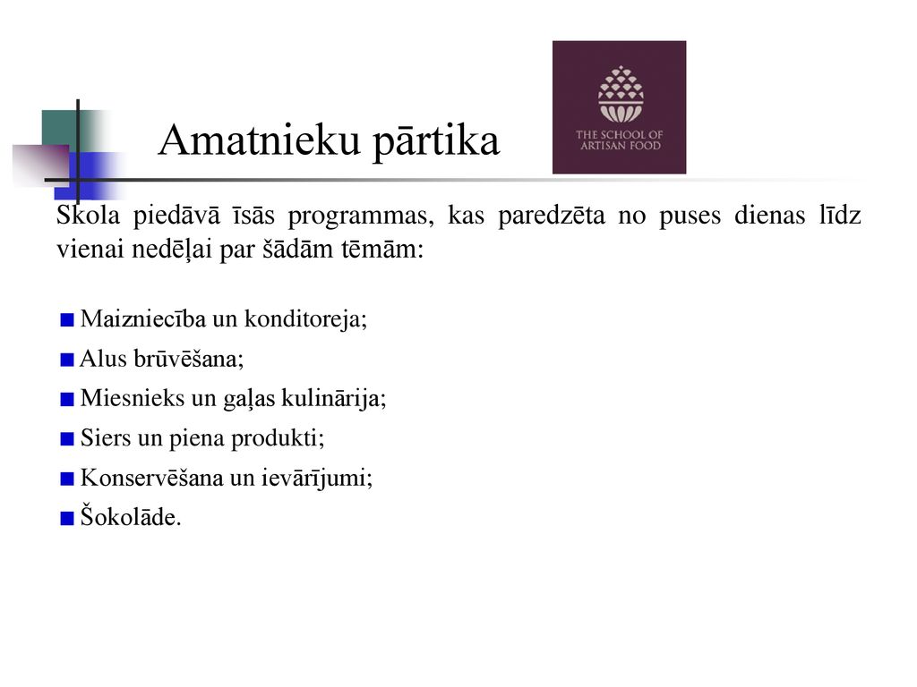 Amatnieku pārtika Skola piedāvā īsās programmas, kas paredzēta no puses dienas līdz vienai nedēļai par šādām tēmām: