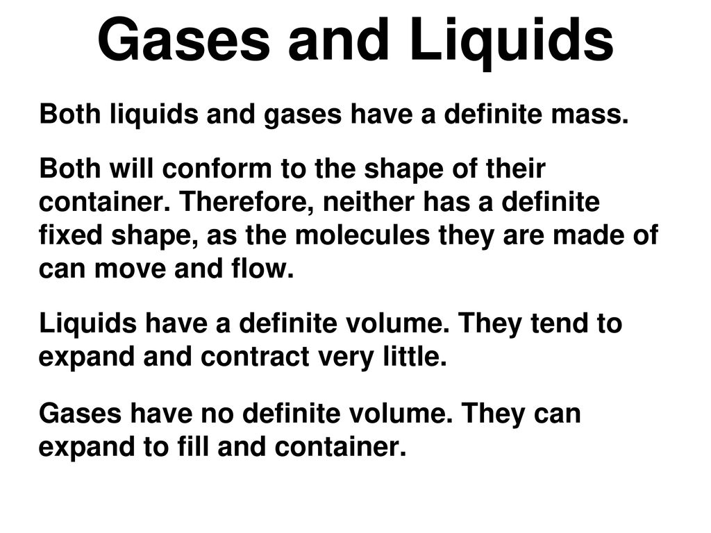 Gases and Liquids Both liquids and gases have a definite mass.