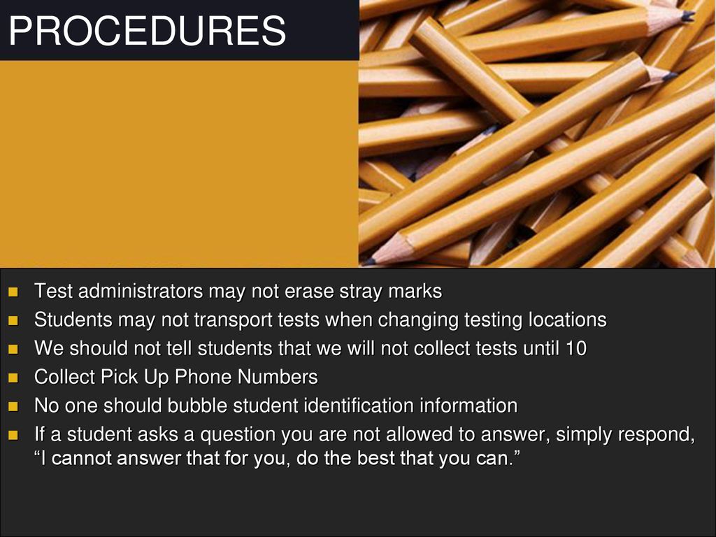 PROCEDURES Test administrators may not erase stray marks