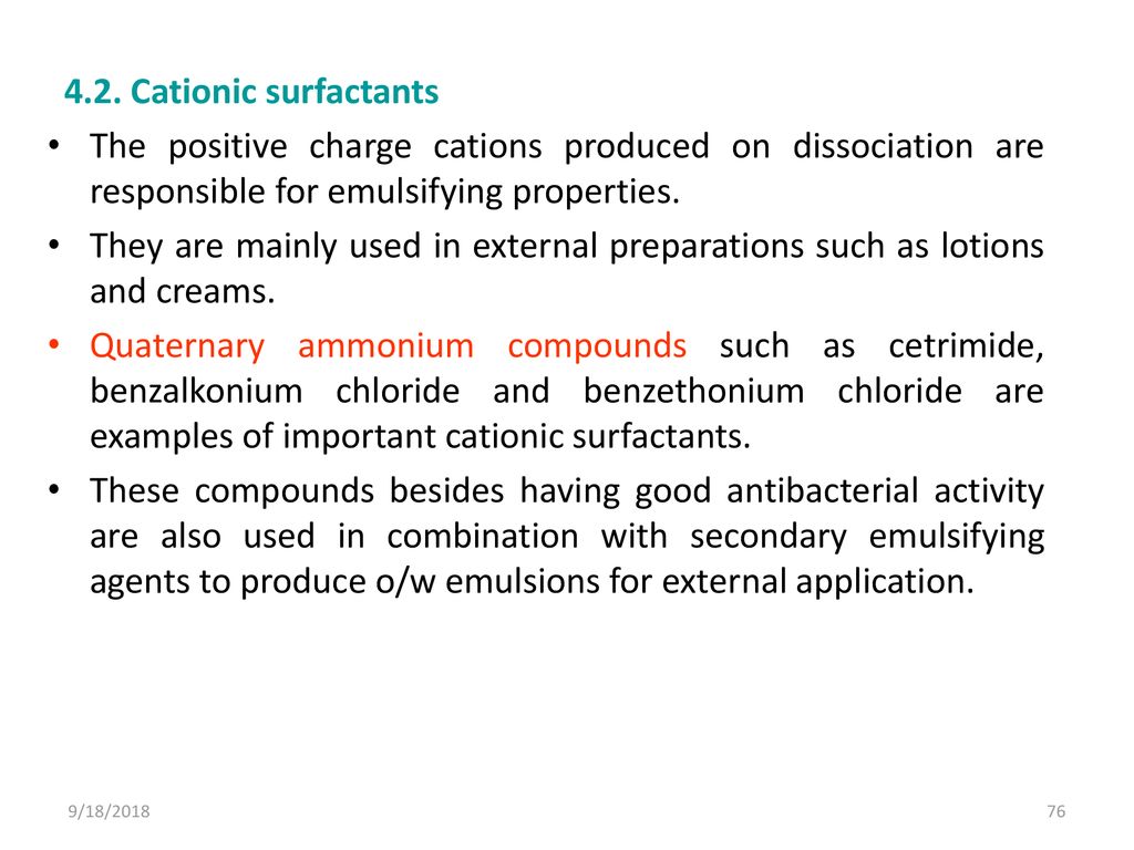 4.2. Cationic surfactants The positive charge cations produced on dissociation are responsible for emulsifying properties.