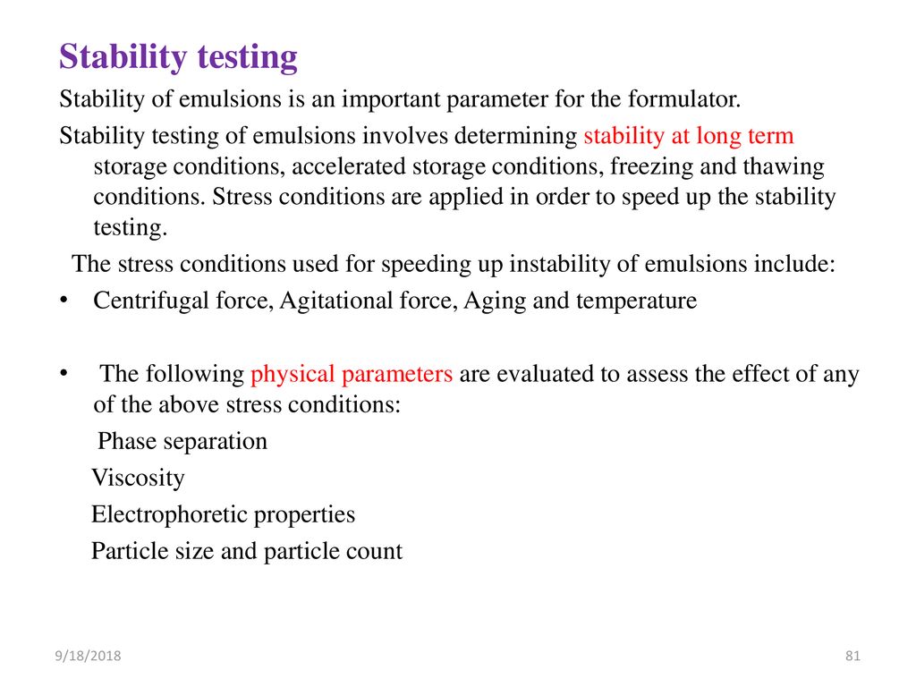 Stability testing Stability of emulsions is an important parameter for the formulator.
