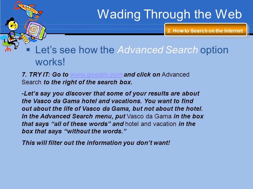 Wading Through the Web Let’s see how the Advanced Search option works!