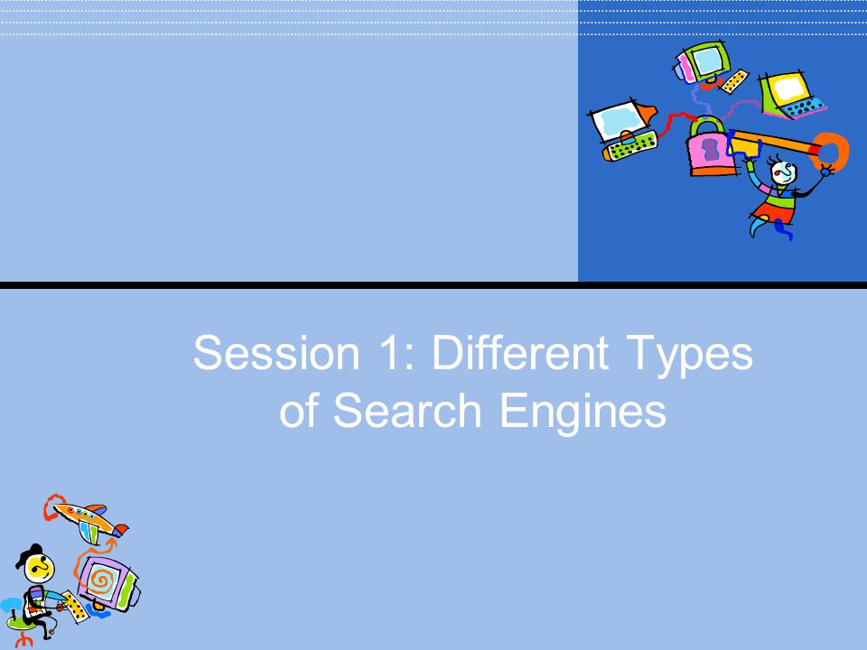 Session 1: Different Types of Search Engines