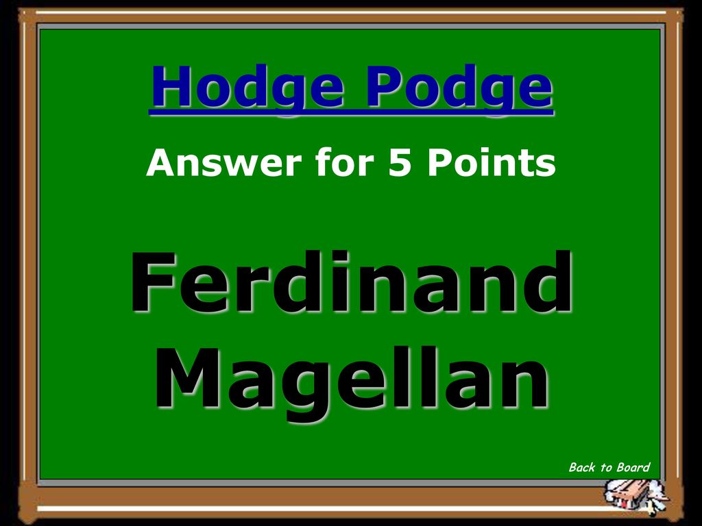 Hodge Podge Answer for 5 Points Ferdinand Magellan Back to Board