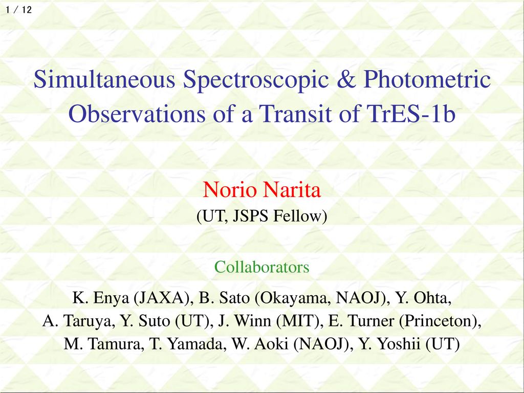 1 12 Simultaneous Spectroscopic Photometric Observations Of A Transit Of Tres 1b Norio Narita Ut Jsps Fellow Collaborators K Enya Jaxa B Sato Ppt Download